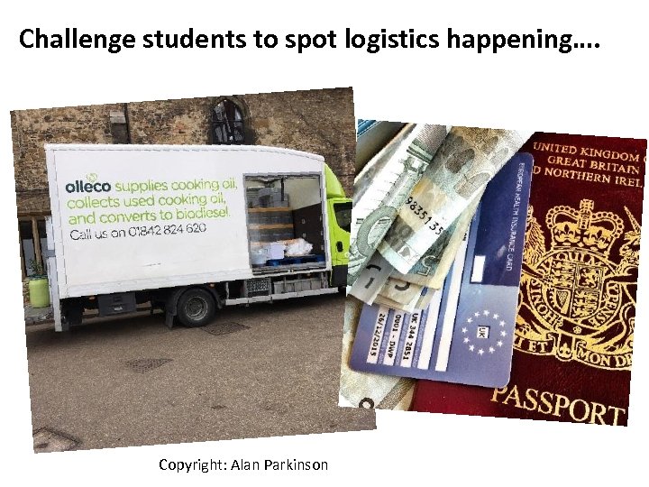 Challenge students to spot logistics happening…. Copyright: Alan Parkinson 