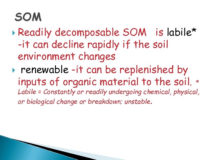 SOM Readily decomposable SOM is labile* -it can decline rapidly if the soil environment