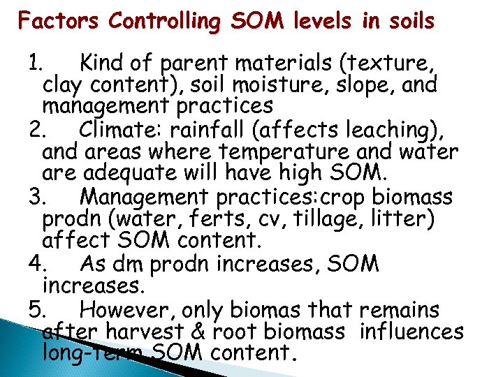 Factors Controlling SOM levels in soils 1. Kind of parent materials (texture, clay content),