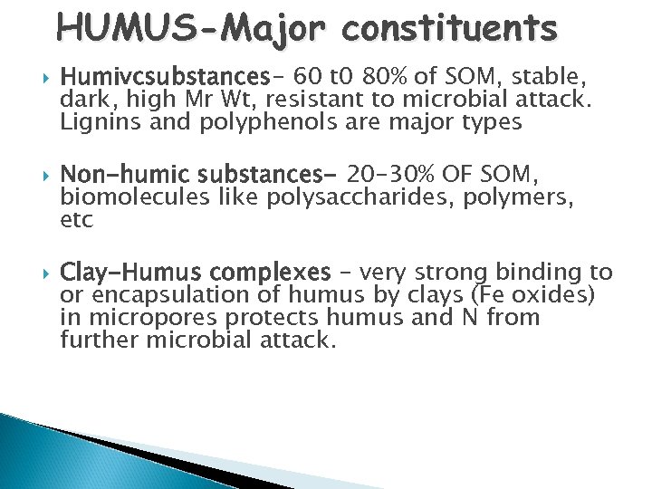 HUMUS-Major constituents Humivcsubstances- 60 t 0 80% of SOM, stable, dark, high Mr Wt,