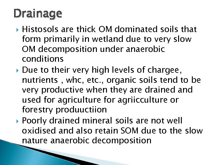 Drainage Histosols are thick OM dominated soils that form primarily in wetland due to