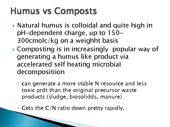 Humus vs Composts Natural humus is colloidal and quite high in p. H-dependent charge,