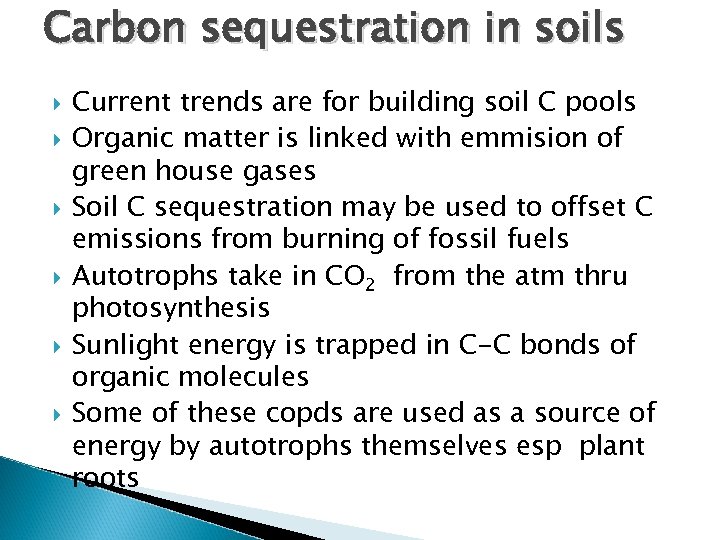 Carbon sequestration in soils Current trends are for building soil C pools Organic matter