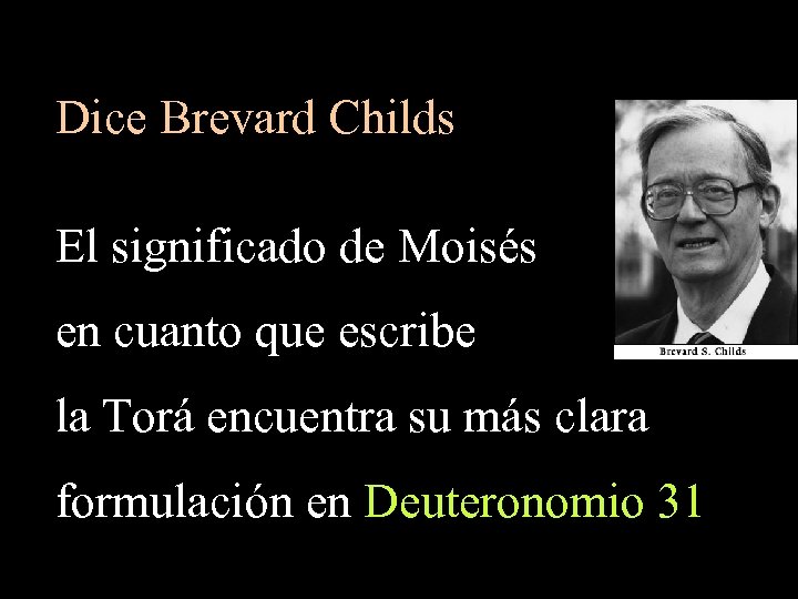 Dice Brevard Childs El significado de Moisés en cuanto que escribe la Torá encuentra