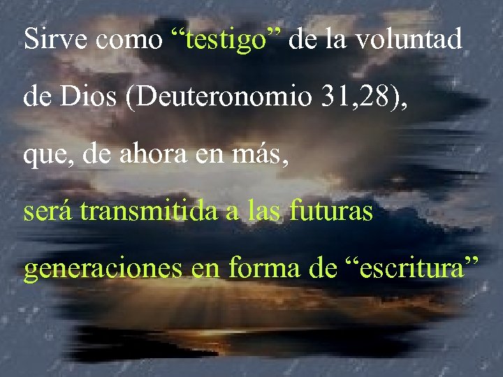 Sirve como “testigo” de la voluntad de Dios (Deuteronomio 31, 28), que, de ahora