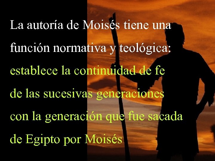 La autoría de Moisés tiene una función normativa y teológica: establece la continuidad de