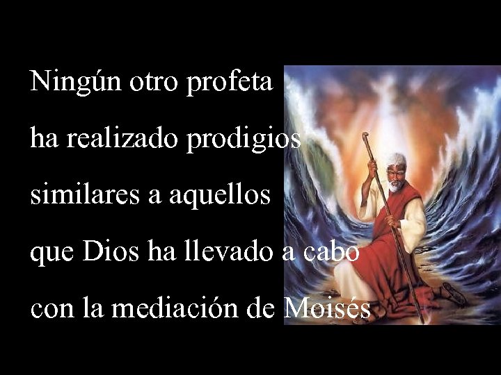 Ningún otro profeta ha realizado prodigios similares a aquellos que Dios ha llevado a