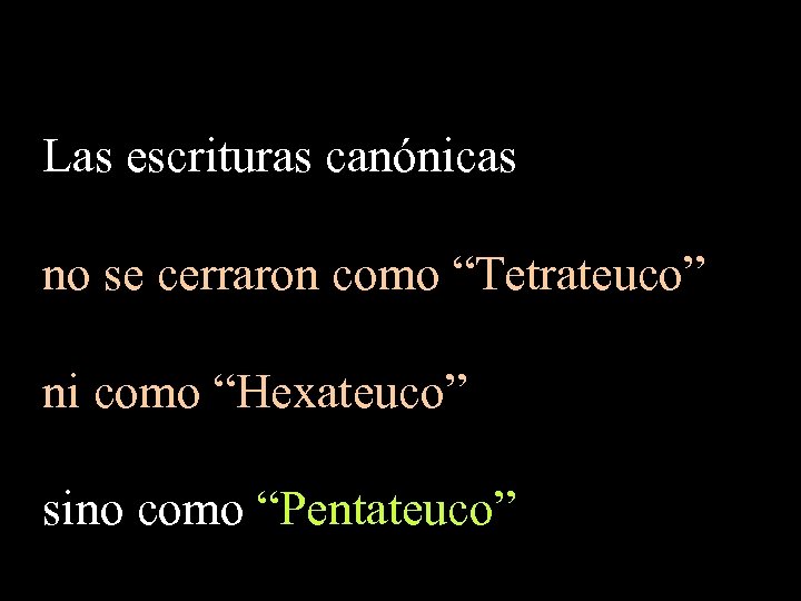 Las escrituras canónicas no se cerraron como “Tetrateuco” ni como “Hexateuco” sino como “Pentateuco”