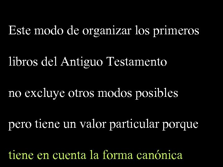 Este modo de organizar los primeros libros del Antiguo Testamento no excluye otros modos