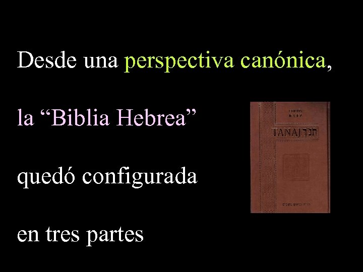 Desde una perspectiva canónica, la “Biblia Hebrea” quedó configurada en tres partes 