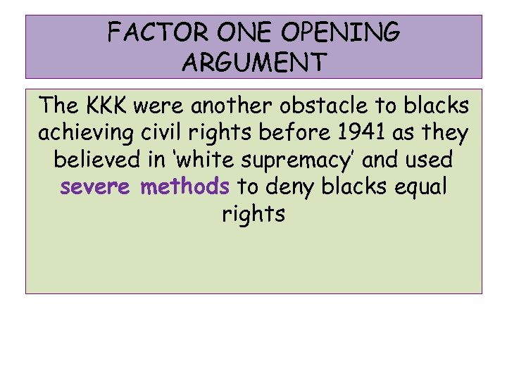 FACTOR ONE OPENING ARGUMENT The KKK were another obstacle to blacks achieving civil rights