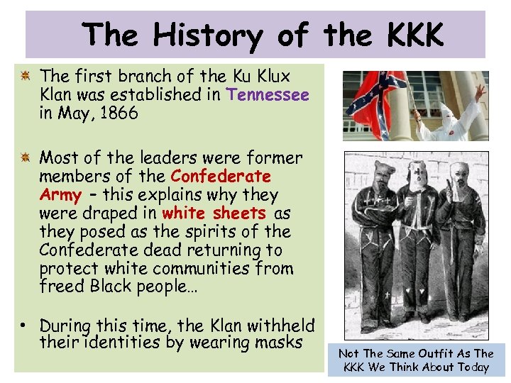 The History of the KKK The first branch of the Ku Klux Klan was