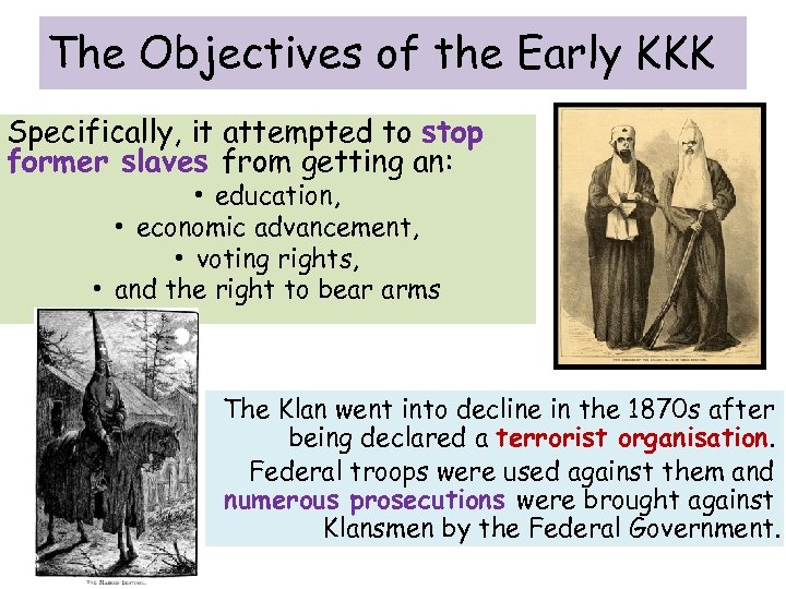 The Objectives of the Early KKK Specifically, it attempted to stop former slaves from