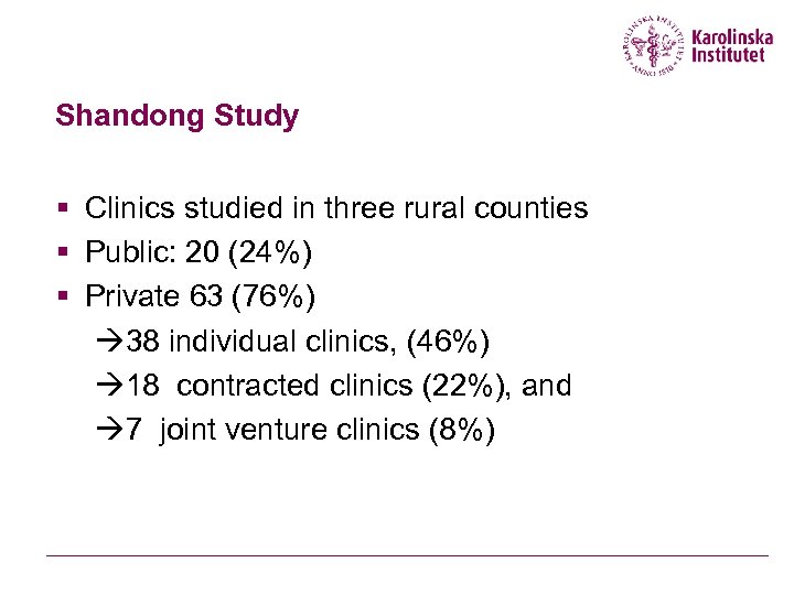 Shandong Study § Clinics studied in three rural counties § Public: 20 (24%) §