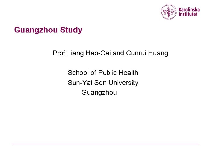 Guangzhou Study Prof Liang Hao-Cai and Cunrui Huang School of Public Health Sun-Yat Sen