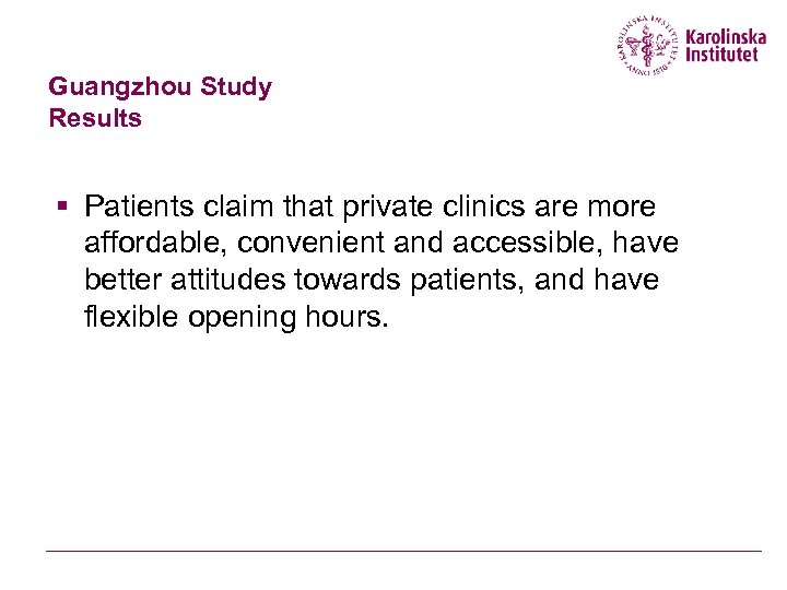 Guangzhou Study Results § Patients claim that private clinics are more affordable, convenient and