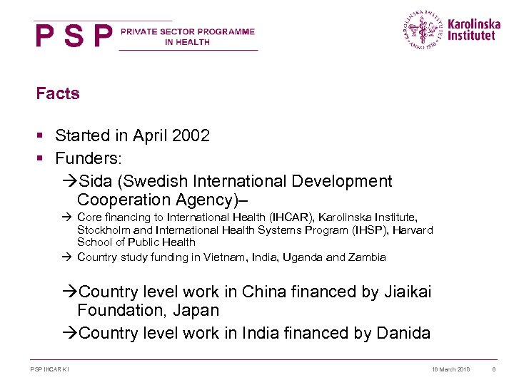 Facts § Started in April 2002 § Funders: àSida (Swedish International Development Cooperation Agency)–