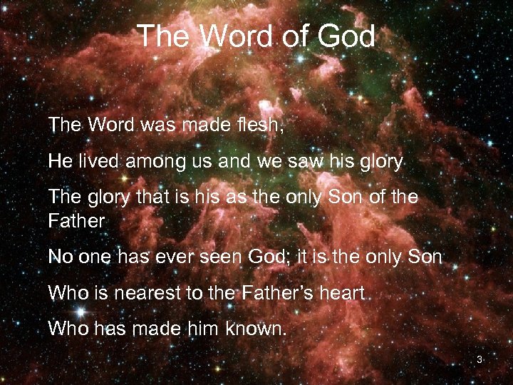 The Word of God The Word was made flesh, He lived among us and