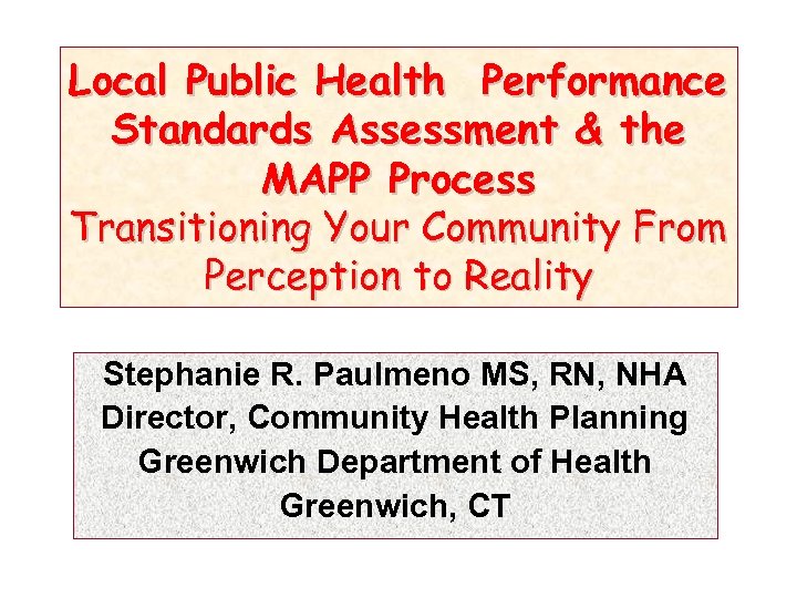 Local Public Health Performance Standards Assessment & the MAPP Process Transitioning Your Community From