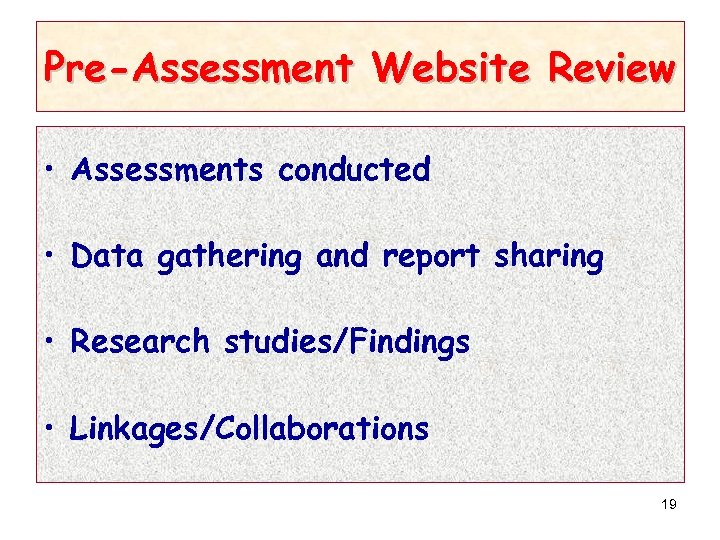 Pre-Assessment Website Review • Assessments conducted • Data gathering and report sharing • Research