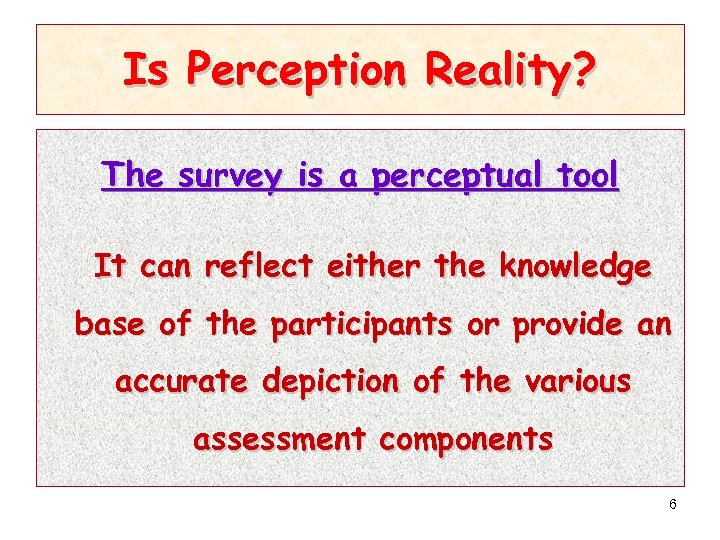 Is Perception Reality? The survey is a perceptual tool It can reflect either the