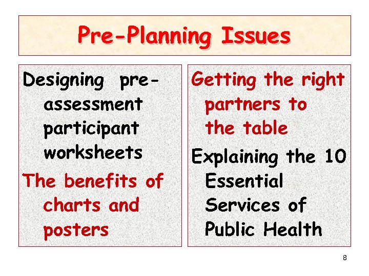 Pre-Planning Issues Designing preassessment participant worksheets The benefits of charts and posters Getting the