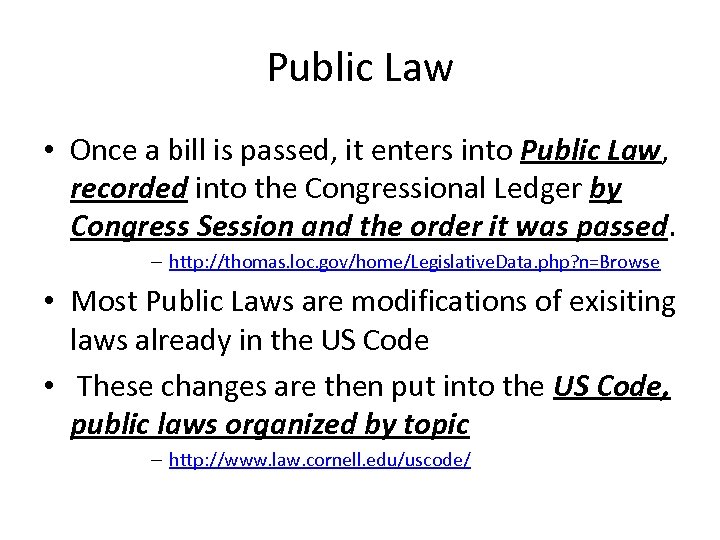 Public Law • Once a bill is passed, it enters into Public Law, recorded