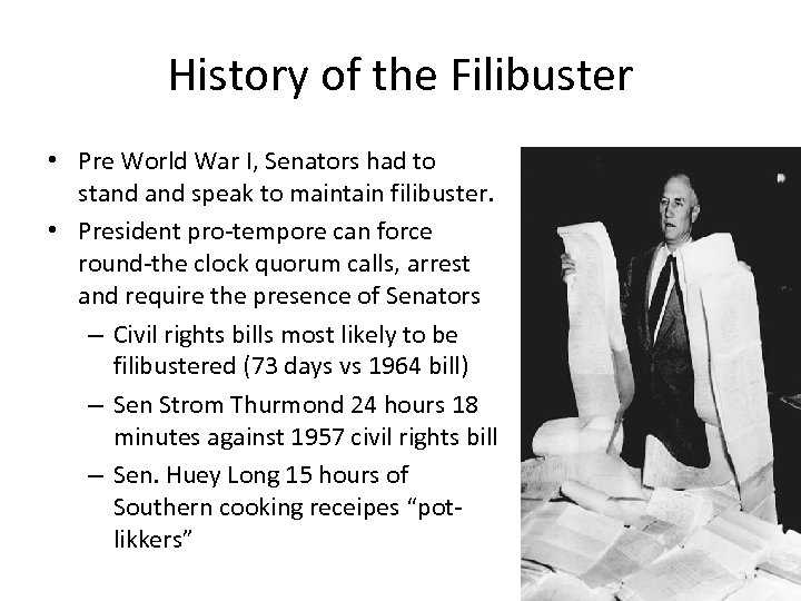 History of the Filibuster • Pre World War I, Senators had to stand speak