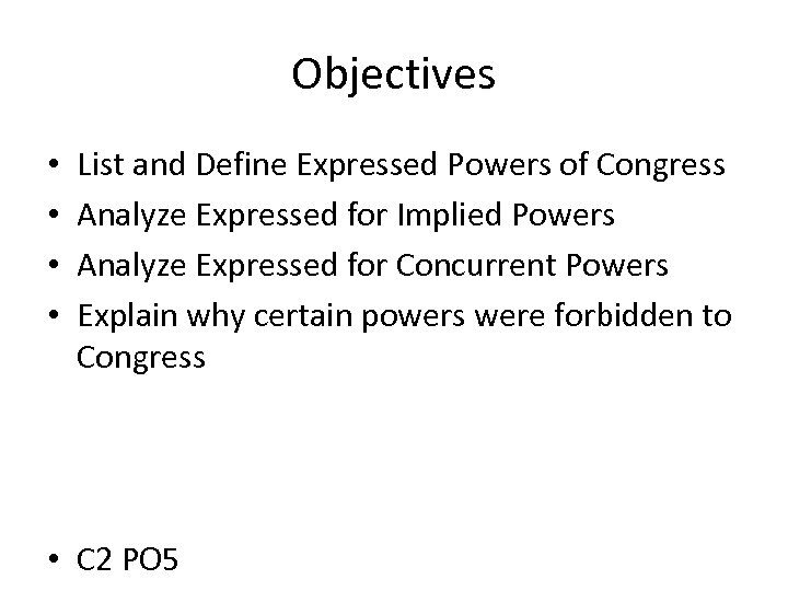 Objectives • • List and Define Expressed Powers of Congress Analyze Expressed for Implied