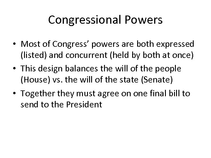 Congressional Powers • Most of Congress’ powers are both expressed (listed) and concurrent (held