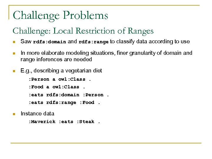 Challenge Problems Challenge: Local Restriction of Ranges n Saw rdfs: domain and rdfs: range