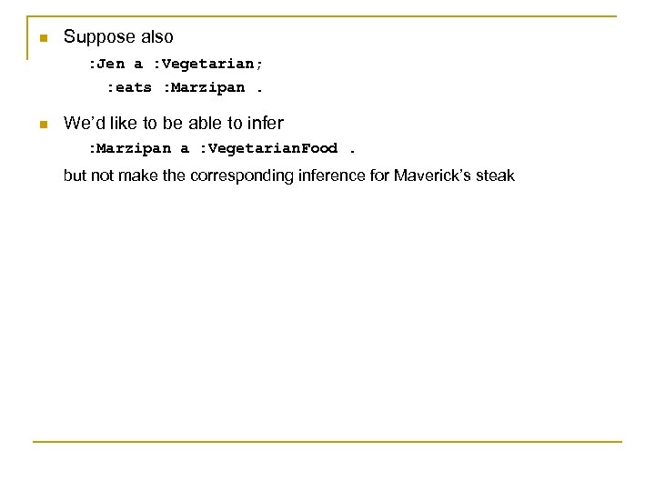 n Suppose also : Jen a : Vegetarian; : eats : Marzipan. n We’d