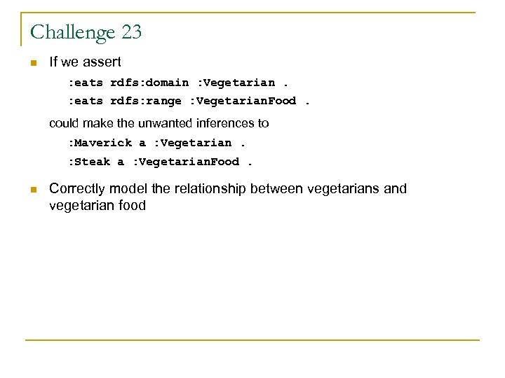 Challenge 23 n If we assert : eats rdfs: domain : Vegetarian. : eats