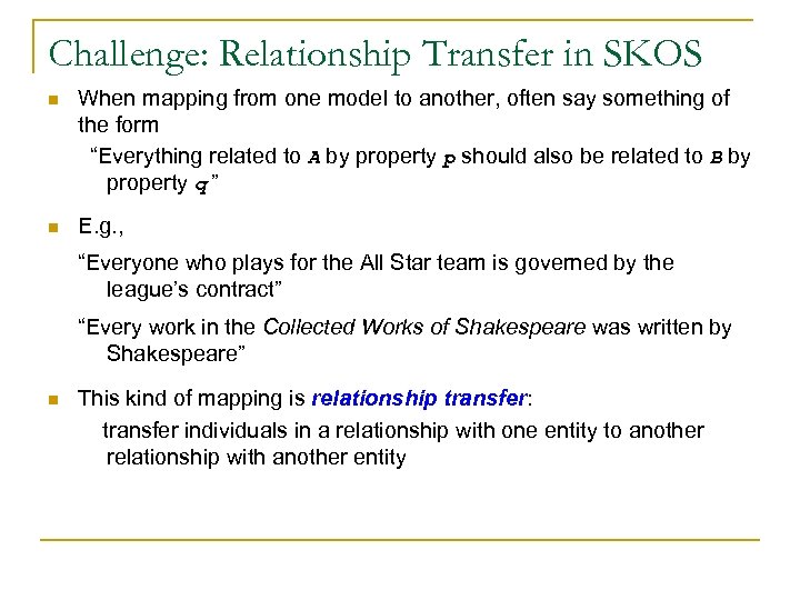Challenge: Relationship Transfer in SKOS n When mapping from one model to another, often