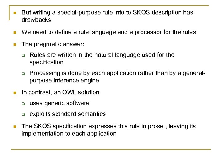 n But writing a special-purpose rule into to SKOS description has drawbacks n We