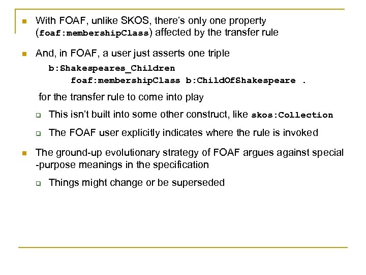 n With FOAF, unlike SKOS, there’s only one property (foaf: membership. Class) affected by