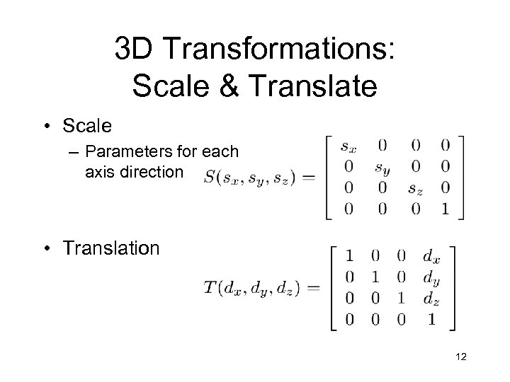 3 D Transformations: Scale & Translate • Scale – Parameters for each axis direction