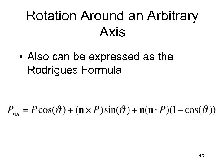 Rotation Around an Arbitrary Axis • Also can be expressed as the Rodrigues Formula
