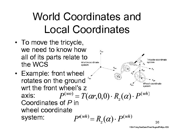 World Coordinates and Local Coordinates • To move the tricycle, we need to know