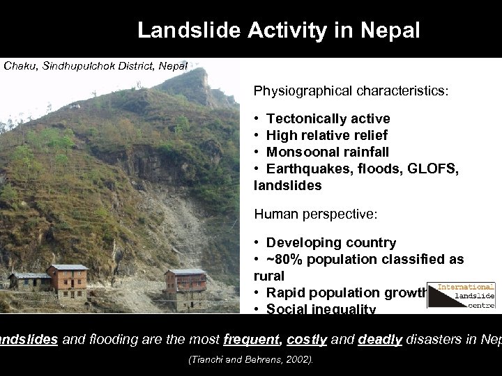 Landslide Activity in Nepal Chaku, Sindhupulchok District, Nepal Physiographical characteristics: • Tectonically active •