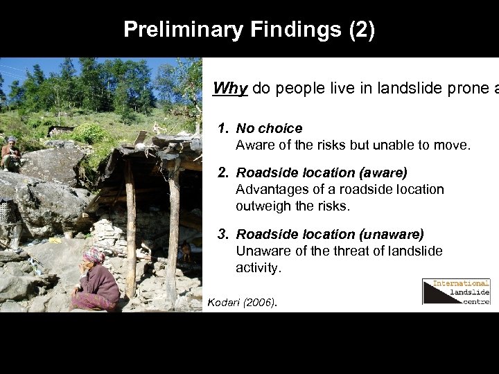 Preliminary Findings (2) Why do people live in landslide prone a 1. No choice