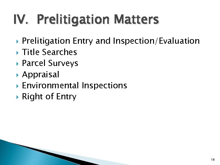 IV. Prelitigation Matters Prelitigation Entry and Inspection/Evaluation Title Searches Parcel Surveys Appraisal Environmental Inspections