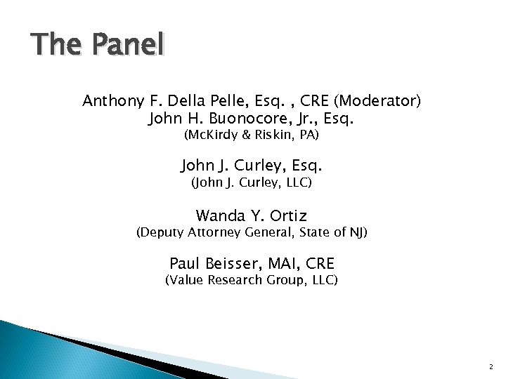 The Panel Anthony F. Della Pelle, Esq. , CRE (Moderator) John H. Buonocore, Jr.