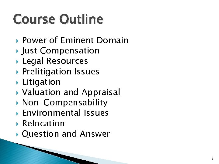 Course Outline Power of Eminent Domain Just Compensation Legal Resources Prelitigation Issues Litigation Valuation
