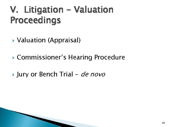 V. Litigation - Valuation Proceedings Valuation (Appraisal) Commissioner’s Hearing Procedure Jury or Bench Trial