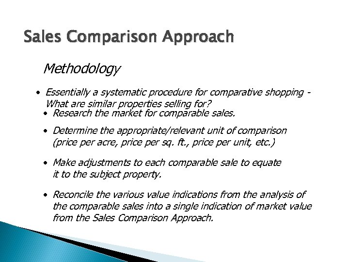Sales Comparison Approach Methodology • Essentially a systematic procedure for comparative shopping What are