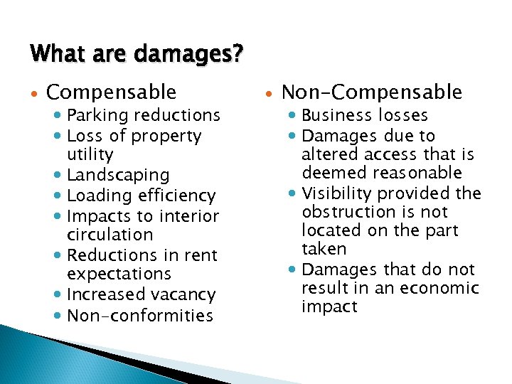 What are damages? Compensable Parking reductions Loss of property utility Landscaping Loading efficiency Impacts