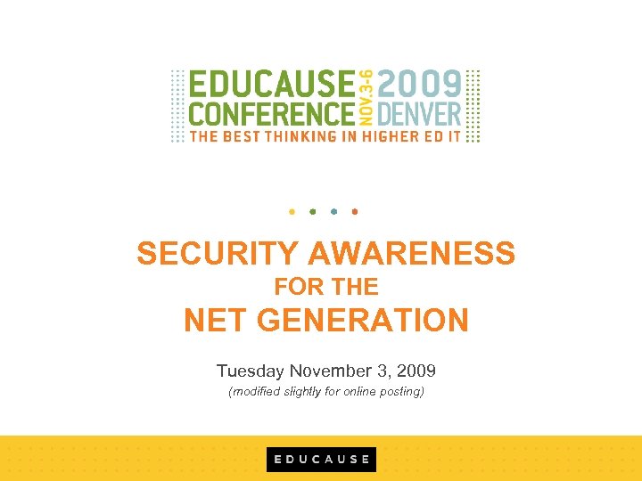 SECURITY AWARENESS FOR THE NET GENERATION Tuesday November 3, 2009 (modified slightly for online