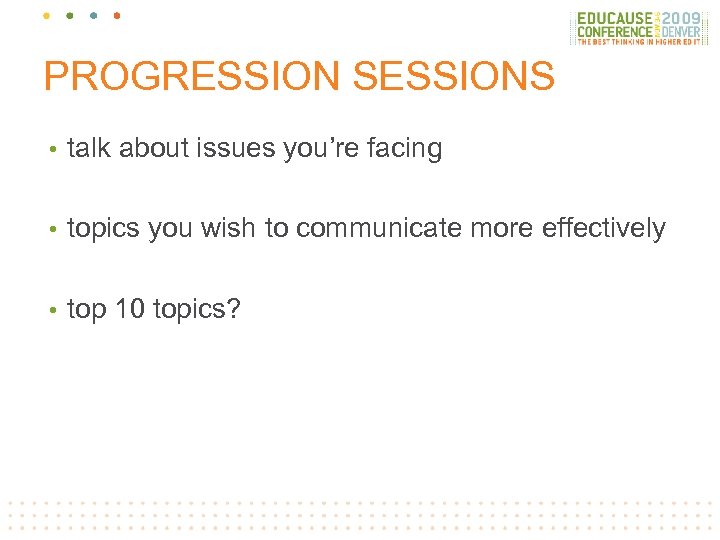 PROGRESSION SESSIONS • talk about issues you’re facing • topics you wish to communicate