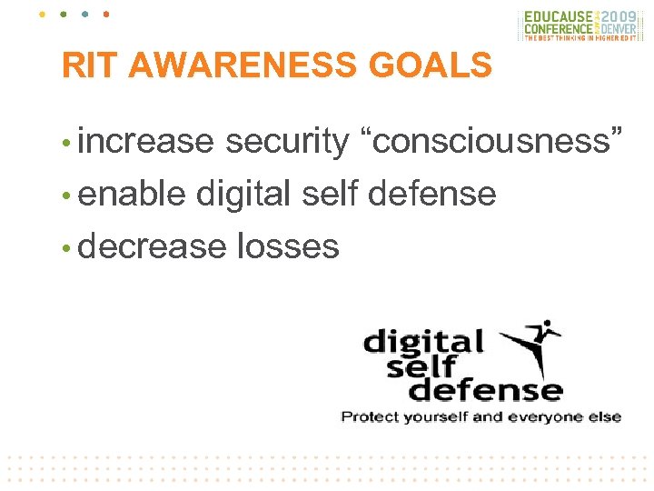 RIT AWARENESS GOALS • increase security “consciousness” • enable digital self defense • decrease